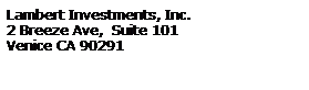 Text Box: Lambert Investments, Inc.
2 Breeze Ave,  Suite 101
Venice CA 90291
